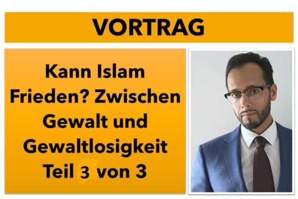 Kann Islam Frieden? Zwischen Gewalt und Gewaltlosigkeit – Teil 3/3 | Online auf YouTube